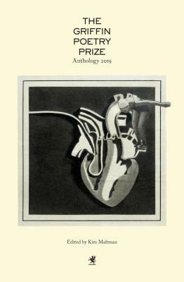 The 2019 Griffin Poetry Prize Anthology: A Selection of the Shortlist by Kim Maltman