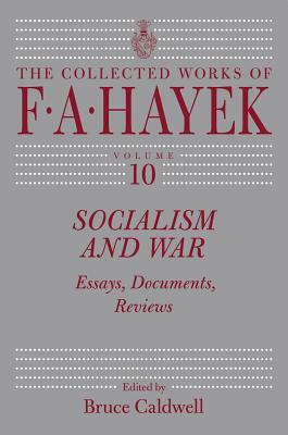 Socialism and War, Volume 10: Essays, Documents, Reviews by F.A. Hayek