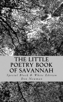 The Little Poetry Book of Savannah: Special Black & White Edition by Don Newman