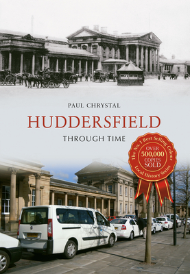 Huddersfield Through Time by Paul Chrystal