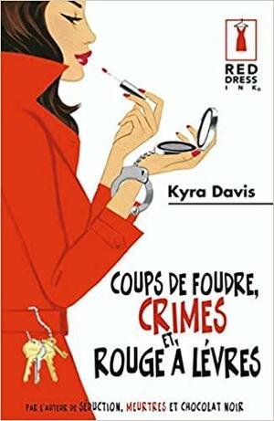 Coups de foudre, crimes et rouge à lèvres by Kyra Davis, F.M.J. Wright