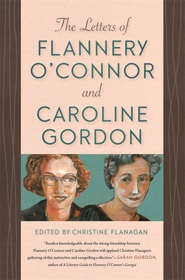 The Letters of Flannery O'Connor and Caroline Gordon by 