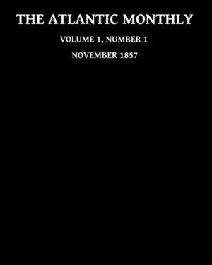 The Atlantic Monthly November 1857, Vol.1, No.1 by The Atlantic