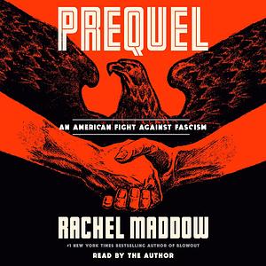 Prequel: An American Fight Against Fascism by Rachel Maddow