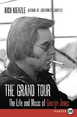 The Grand Tour: The Life and Music of George Jones by Rich Kienzle