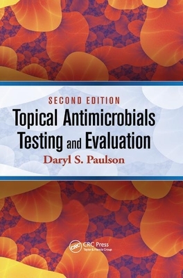 Topical Antimicrobials Testing and Evaluation by Daryl S. Paulson