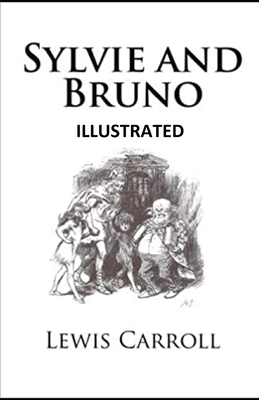 Sylvie and Bruno Illustrated by Lewis Carroll