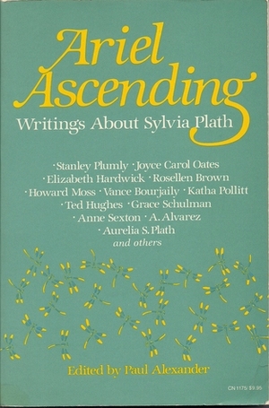 Ariel Ascending: Writings About Sylvia Plath by Paul Alexander