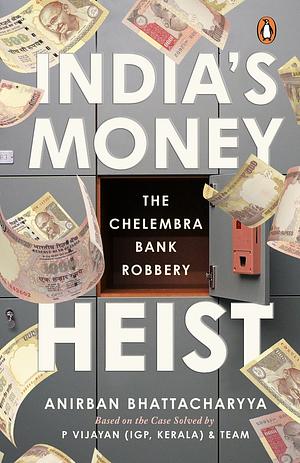 India's Money Heist: The Chelembra Bank Robbery by Anirban Bhattacharya