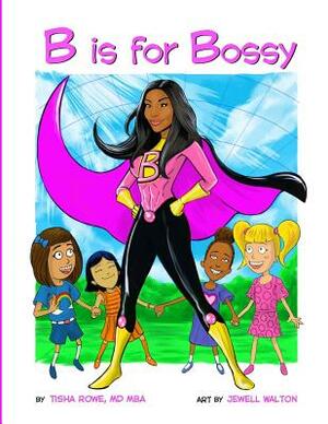 B Is for Bossy by Tisha Rowe MD Mba