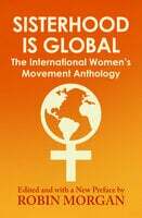 Sisterhood Is Global: The International Women's Movement Anthology by Robin Morgan