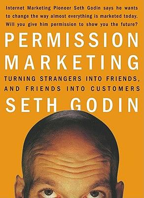 Permission Marketing: Turning Strangers Into Friends and Friends Into Customers by Seth Godin