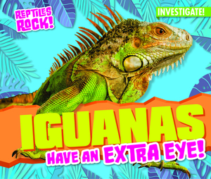 Iguanas Have an Extra Eye! by Elise Tobler