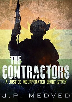 The Contractors: A Justice Incorporated Short Story by J.P. Medved