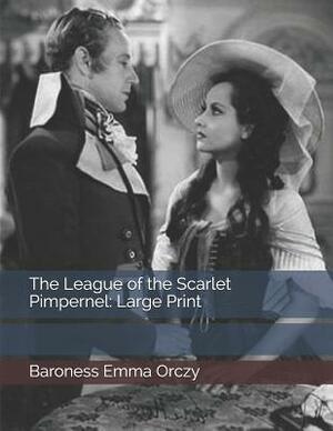 The League of the Scarlet Pimpernel: Large Print by Baroness Orczy