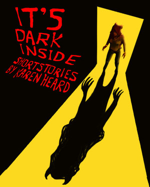It's Dark Inside by Karen Heard