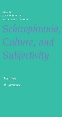 Schizophrenia, Culture, and Subjectivity: The Edge of Experience by 