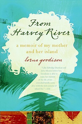 From Harvey River: A Memoir of My Mother and Her Island by Lorna Goodison