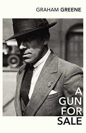 A Gun for Sale (Vintage Classics) by Samuel Hynes, Graham Greene