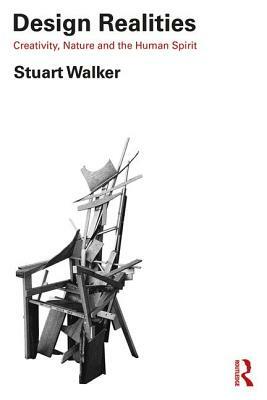 Design Realities: Creativity, Nature and the Human Spirit by Stuart Walker