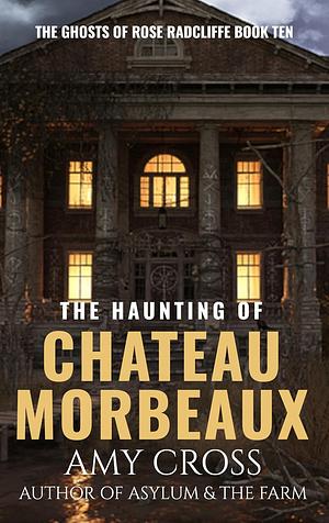 The Haunting of Chateau Morbeaux by Amy Cross