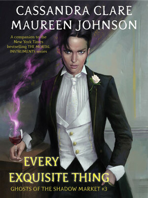Every Exquisite Thing by Cassandra Clare, Maureen Johnson