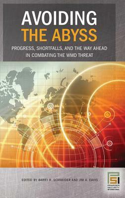 Avoiding the Abyss: Progress, Shortfalls, and the Way Ahead in Combating the WMD Threat by 