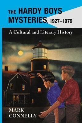 The Hardy Boys Mysteries, 1927-1979: A Cultural and Literary History by Mark Connelly