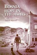 Bosnia: Hope in the Ashes by David Manuel