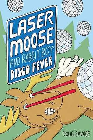 Laser Moose and Rabbit Boy: Disco Fever by Doug Savage