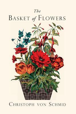 The Basket of Flowers: Piety and Truth Triumphant by Christoph von Schmid