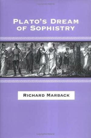 Plato's Dream of Sophistry by Thomas W. Benson, Richard Marback