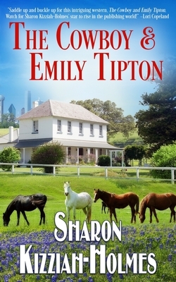 The Cowboy & Emily Tipton by Sharon Kizziah-Holmes