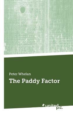 The Paddy Factor by Peter Whelan