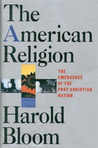 The American Religion: The Emergence of the Post-Christian Nation by Harold Bloom