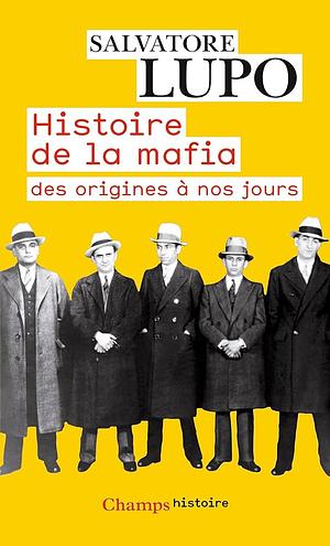 Histoire de la mafia: des origines à nos jours by Salvatore Lupo