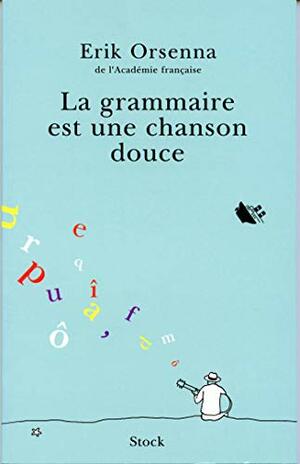 La grammaire est une chanson douce by Erik Orsenna