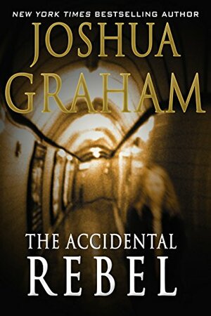 The Accidental Rebel by Joshua Graham