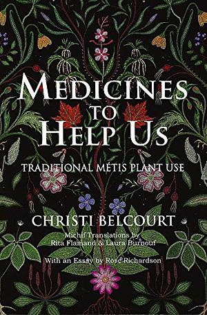 Medicines to Help Us Traditional Metis Plant Use by Christi Belcourt
