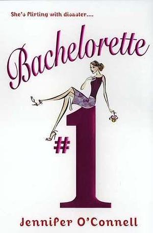 Bachelorette Number One by Jennifer O'Connell, Jennifer O'Connell