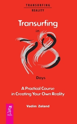 Transurfing in 78 Days - A Practical Course in Creating Your Own Reality by Vadim Zeland