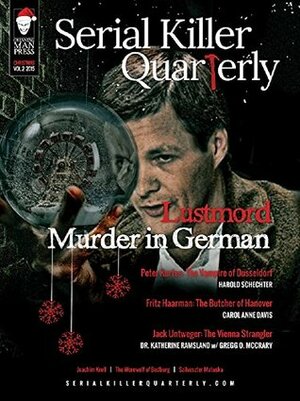 Serial Killer Quarterly Vol.2 Christmas Issue Lustmord: Murder in German by Harold Schechter, Carol Anne Davis, Lee Mellor, Karen D. Scioscia, Rober J Hoshowsky, Gregg McCrary, Kim Cresswell, Katherine Ramsland