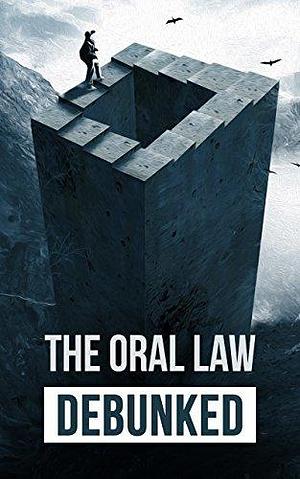 Rabbinic Judaism Debunked: Debunking the myth of Rabbinic Oral Law by Eitan Bar, Eitan Bar, Golan Broshi