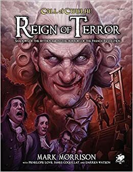 Reign of Terror: Epic Call of Cthulhu Adventures in Revolutionary France by Darren Watson, Penelope Love, Mike Mason, Mark Morrison, James Coquillat