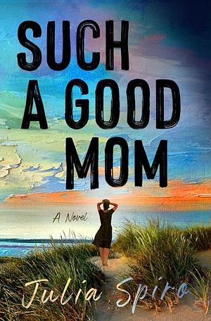 Such a Good Mom by Julia Spiro, Julia Spiro