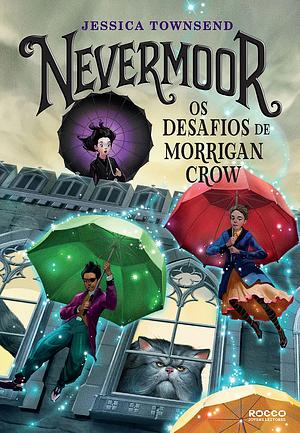 Nevermoor: Os desafios de Morrigan Crow by Jessica Townsend