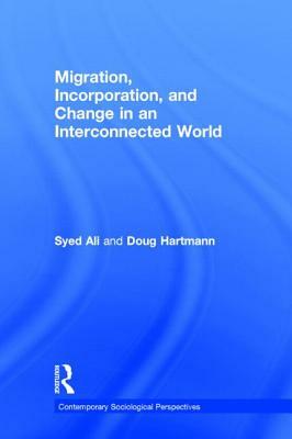 Migration, Incorporation, and Change in an Interconnected World by Doug Hartmann, Syed Ali