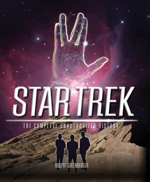 Star Trek: The Complete Unauthorized History: To Boldly Go Where No Fan Has Gone Before by Robert Greenberger