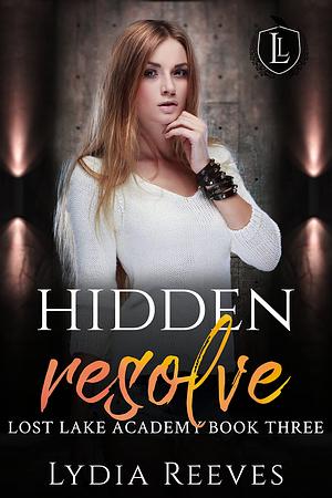 Hidden Resolve (Lost Lake Academy #3) by Lydia Reeves