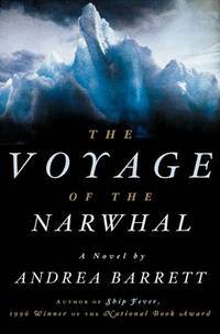 The Voyage of the Narwhal by Andrea Barrett